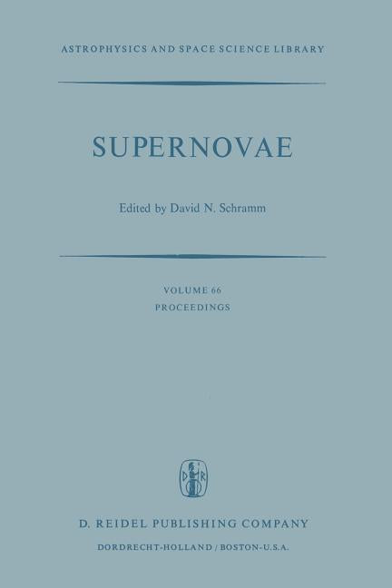 Supernovae: The Proceedings of a Special Iau Session on Supernovae Held on September 1, 1976 in Grenoble, France (Softcover Reprint of the Original 1s