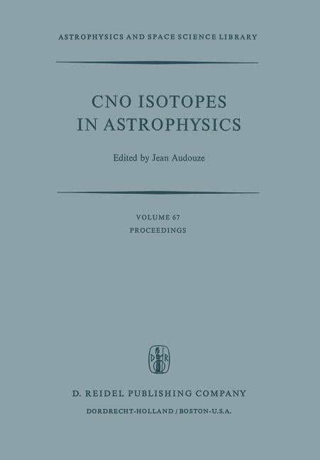 Cno Isotopes in Astrophysics: Proceedings of a Special Iau Session Held on August 30, 1976, in Grenoble, France (Softcover Reprint of the Original 1st