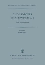 Cno Isotopes in Astrophysics: Proceedings of a Special Iau Session Held on August 30, 1976, in Grenoble, France (Softcover Reprint of the Original 1st