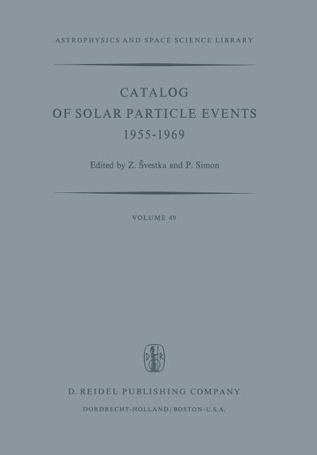 Catalog of Solar Particle Events 1955-1969: Prepared Under the Auspices of Working Group 2 of the Inter-Union Commission on Solar-Terrestrial Physics