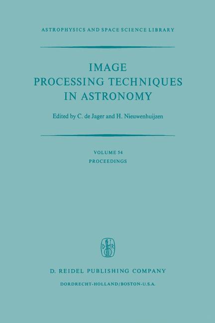 Image Processing Techniques in Astronomy: Proceedings of a Conference Held in Utrecht on March 25-27, 1975 (Softcover Reprint of the Original 1st 1975