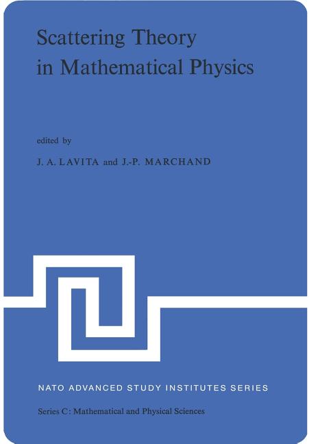 Scattering Theory in Mathematical Physics: Proceedings of the NATO Advanced Study Institute Held at Denver, Colo., U.S.A., June 11-29, 1973 (Softcover