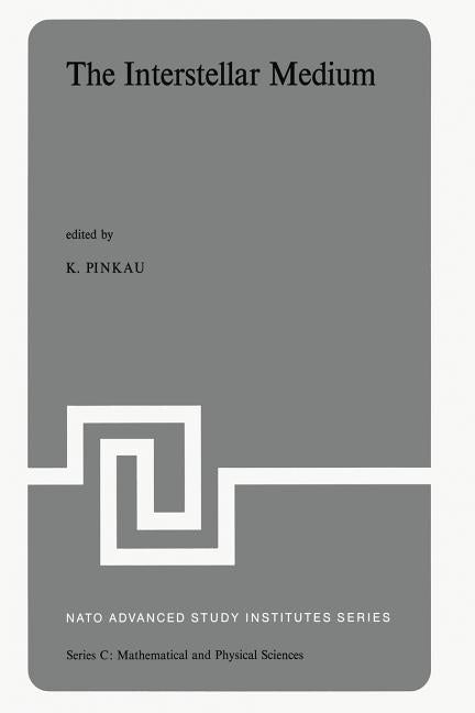 The Interstellar Medium: Proceedings of the NATO Advanced Study Institute Held at Schliersee, Germany, April 2-13, 1973 (Softcover Reprint of the Original