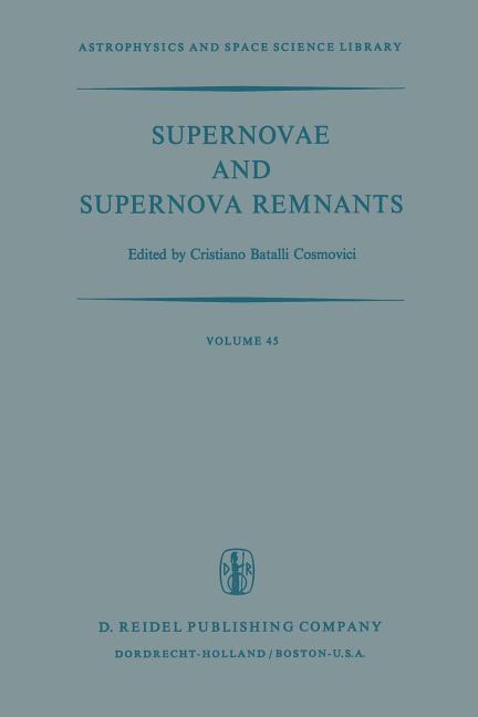 Supernovae and Supernova Remnants: Proceedings of the International Conference on Supernovae Held in Lecce, Italy, May 7-11, 1973 (Softcover Reprint o