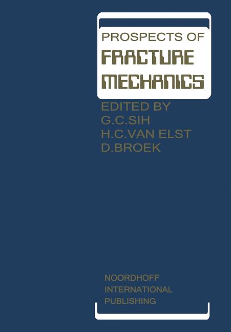 Prospects of Fracture Mechanics: Held at Delft University of Technology, the Netherlands June 24-28, 1974 (Softcover Reprint of the Original 1st 1974)