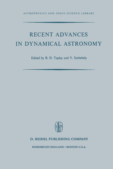 Recent Advances in Dynamical Astronomy: Proceedings of the NATO Advanced Study Institute in Dynamical Astronomy Held in Cortina d'Ampezzo, Italy, Augu
