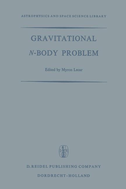 Gravitational N-Body Problem: Proceedings of the Iau Colloquium No. 10 Held in Cambridge, England August 12-15, 1970 (Softcover Reprint of the Origina
