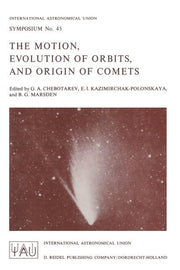 The Motion, Evolution of Orbits, and Origin of Comets (Softcover Reprint of the Original 1st 1972)