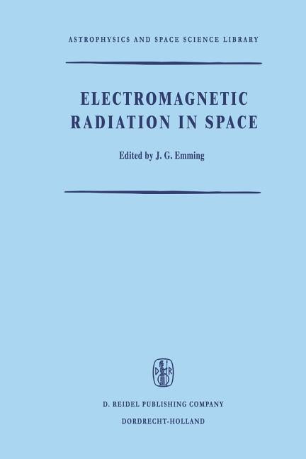 Electromagnetic Radiation in Space: Proceedings of the Third Esro Summer School in Space Physics, Held in Alpbach, Austria, from 19 July to 13 August,