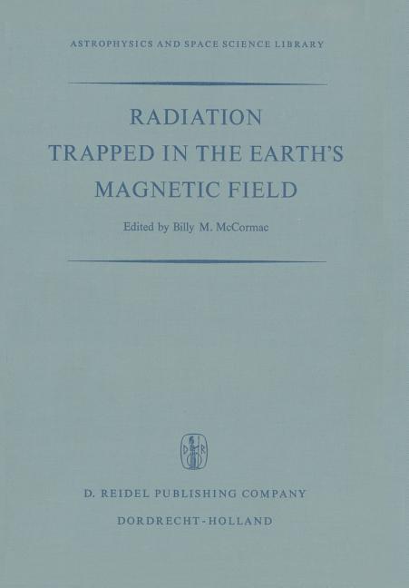 Radiation Trapped in the Earth's Magnetic Field: Proceedings of the Advanced Study Institute Held at the Chr. Michelsen Institute, Bergen, Norway Augu