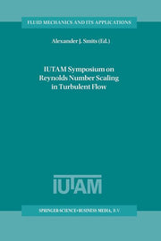 Iutam Symposium on Reynolds Number Scaling in Turbulent Flow: Proceedings of the Iutam Symposium Held in Princeton, Nj, U.S.A., 11-13 September 2002