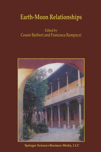 Earth-Moon Relationships: Proceedings of the Conference Held in Padova, Italy at the Accademia Galileiana Di Scienze Lettere Ed Arti, November 8-10, 2