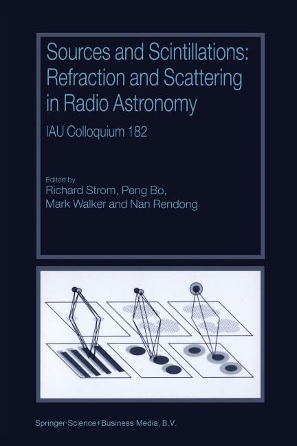 Sources and Scintillations: Refraction and Scattering in Radio Astronomy Iau Colloquium 182 (Softcover Reprint of the Original 1st 2001)