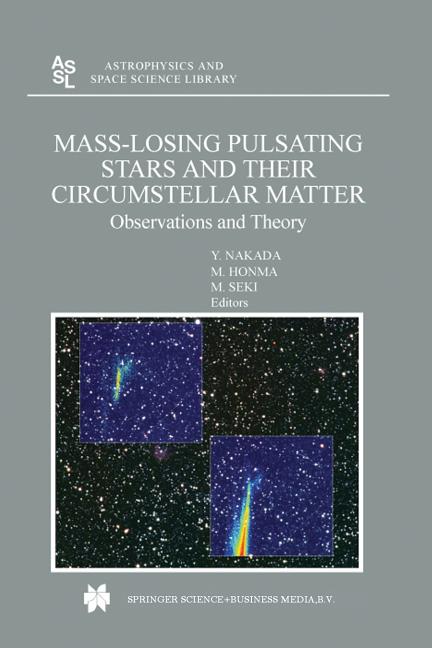 Mass-Losing Pulsating Stars and Their Circumstellar Matter: Observations and Theory (Softcover Reprint of the Original 1st 2003)