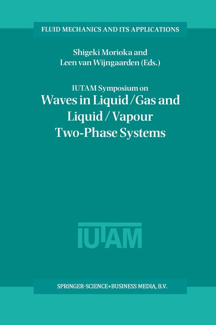 Iutam Symposium on Waves in Liquid/Gas and Liquid/Vapour Two-Phase Systems: Proceedings of the Iutam Symposium Held in Kyoto, Japan, 9-13 May 1994 (So