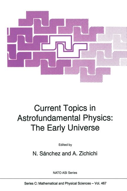 Current Topics in Astrofundamental Physics: The Early Universe (Softcover Reprint of the Original 1st 1995)