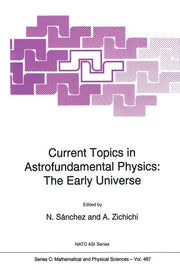 Current Topics in Astrofundamental Physics: The Early Universe (Softcover Reprint of the Original 1st 1995)