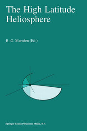 The High Latitude Heliosphere: Proceedings of the 28th Eslab Symposium, 19-21 April 1994, Friedrichshafen, Germany (Softcover Reprint of the Original 1st
