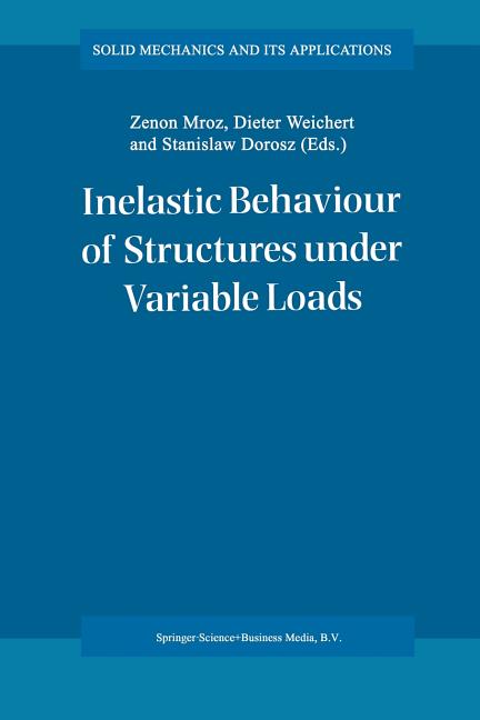 Inelastic Behaviour of Structures Under Variable Loads (Softcover Reprint of the Original 1st 1995)