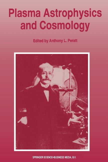 Plasma Astrophysics and Cosmology: The Second IEEE International Workshop, Princeton, New Jersey, May 10-12, 1993 (Softcover Reprint of the Original 1