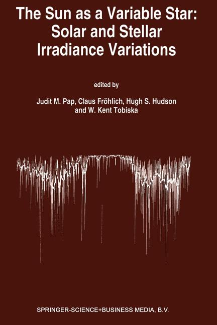 The Sun as a Variable Star: Solar and Stellar Irradiance Variations: Proceedings of the 143rd Colloquium of the International Astronomical Union Held in t
