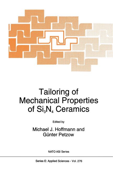 Tailoring of Mechanical Properties of Si3n4 Ceramics (Softcover Reprint of the Original 1st 1994)
