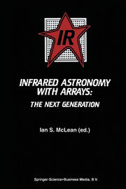 Infrared Astronomy with Arrays: The Next Generation (Softcover Reprint of the Original 1st 1994)