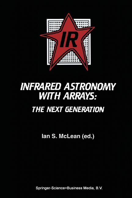 Infrared Astronomy with Arrays: The Next Generation (Softcover Reprint of the Original 1st 1994)