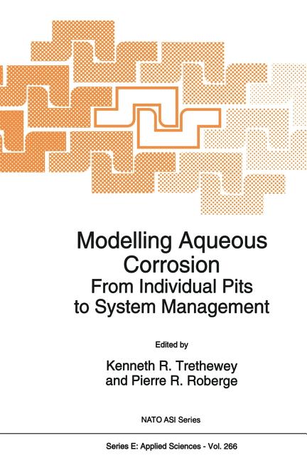 Modelling Aqueous Corrosion: From Individual Pits to System Management (Softcover Reprint of the Original 1st 1994)