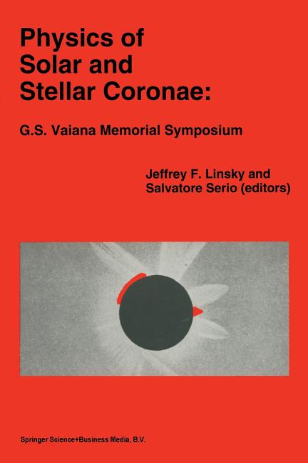 Physics of Solar and Stellar Coronae: G.S. Vaiana Memorial Symposium: Proceedings of a Conference of the International Astronomical Union, Held in Pal