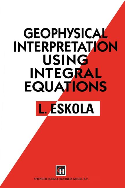 Geophysical Interpretation Using Integral Equations (Softcover Reprint of the Original 1st 1992)