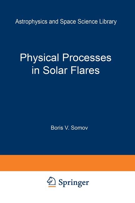 Physical Processes in Solar Flares (Softcover Reprint of the Original 1st 1992)
