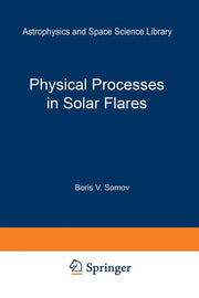 Physical Processes in Solar Flares (Softcover Reprint of the Original 1st 1992)