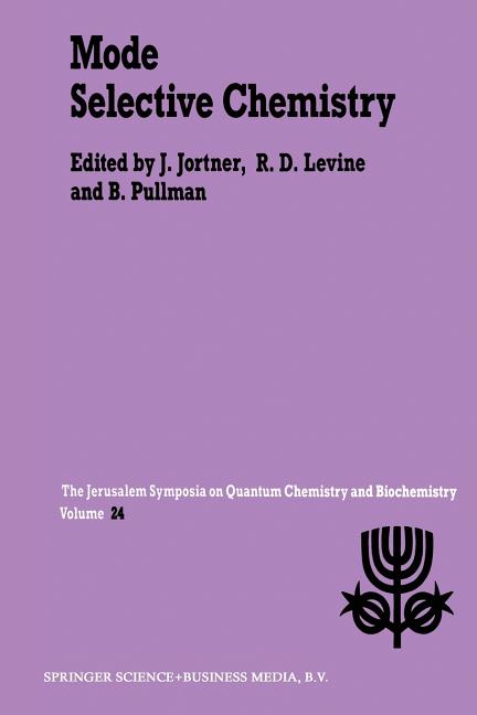 Mode Selective Chemistry: Proceedings of the Twenty-Fourth Jerusalem Symposium on Quantum Chemistry and Biochemistry Held in Jerusalem, Israel, May 20