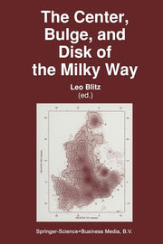 The Center, Bulge, and Disk of the Milky Way (Softcover Reprint of the Original 1st 1992)