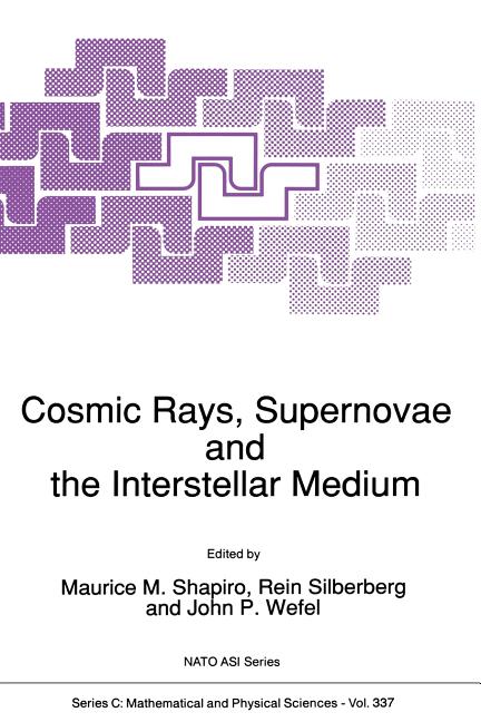 Cosmic Rays, Supernovae and the Interstellar Medium (Softcover Reprint of the Original 1st 1991)