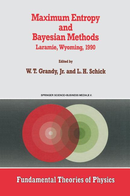 Maximum Entropy and Bayesian Methods: Laramie, Wyoming, 1990 (Softcover Reprint of the Original 1st 1991)