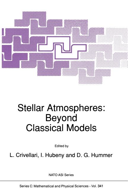 Stellar Atmospheres: Beyond Classical Models (Softcover Reprint of the Original 1st 1991)