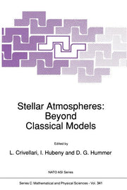 Stellar Atmospheres: Beyond Classical Models (Softcover Reprint of the Original 1st 1991)