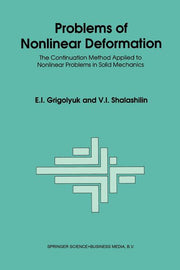 Problems of Nonlinear Deformation: The Continuation Method Applied to Nonlinear Problems in Solid Mechanics (Softcover Reprint of the Original 1st 199