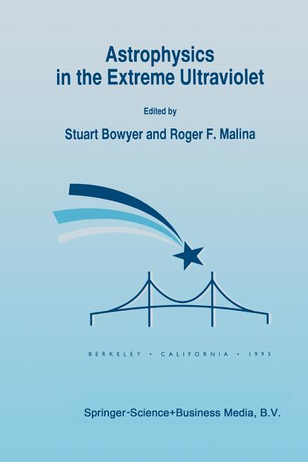 Astrophysics in the Extreme Ultraviolet: Proceedings of Colloquium No. 152 of the International Astronomical Union, Held in Berkeley, California, Marc