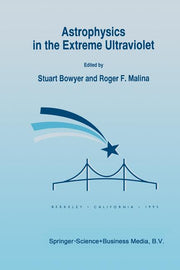 Astrophysics in the Extreme Ultraviolet: Proceedings of Colloquium No. 152 of the International Astronomical Union, Held in Berkeley, California, Marc