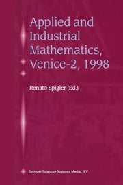 Applied and Industrial Mathematics, Venice--2, 1998: Selected Papers from the 'Venice--2/Symposium on Applied and Industrial Mathematics', June 11-16,