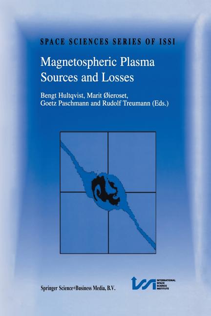 Magnetospheric Plasma Sources and Losses: Final Report of the Issi Study Project on Source and Loss Processes (1999)