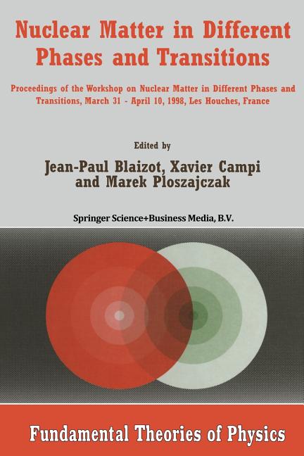Nuclear Matter in Different Phases and Transitions: Proceedings of the Workshop Nuclear Matter in Different Phases and Transitions, March 31-April 10,
