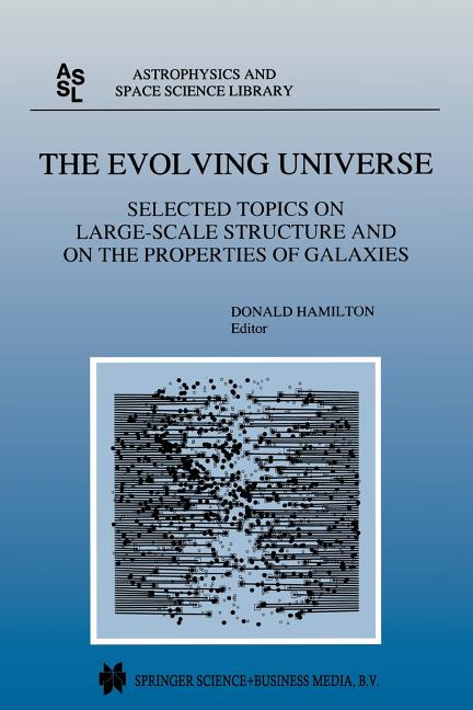 The Evolving Universe: Selected Topics on Large-Scale Structure and on the Properties of Galaxies (Softcover Reprint of the Original 1st 1998)