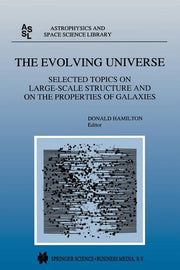 The Evolving Universe: Selected Topics on Large-Scale Structure and on the Properties of Galaxies (Softcover Reprint of the Original 1st 1998)