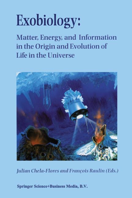 Exobiology: Matter, Energy, and Information in the Origin and Evolution of Life in the Universe: Proceedings of the Fifth Trieste Conference on Chemic