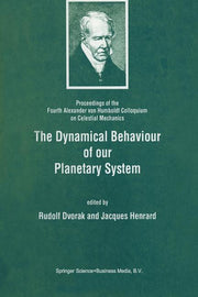 The Dynamical Behaviour of Our Planetary System: Proceedings of the Fourth Alexander Von Humboldt Colloquium on Celestial Mechanics (Softcover Reprint of