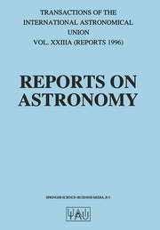 Reports on Astronomy: Transactions of the International Astronomical Union Volume Xxiiia (Softcover Reprint of the Original 1st 1997)